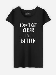 WOOOP Koszulka "I don't get older I get better" w kolorze czarnym rozmiar: S. Czarne bluzki damskie Wooop, s, bez wzorów, bez kołnierzyka, bez ramiączek. Za 56.99 zł.