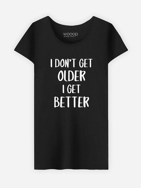 WOOOP Koszulka "I don't get older I get better" w kolorze czarnym rozmiar: L. Czarne bluzki damskie Wooop, l, bez wzorów, bez kołnierzyka. Za 56.99 zł.